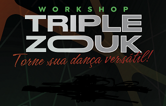 WORKSHOP TRIPLE ZOUK 08/09 | PROMOÇÃO WORKSHOP + VIP BAILE cod: